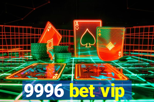 9996 bet vip